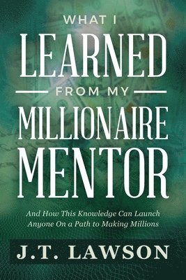 J T Lawson - What I Learned from My Millionaire Mentor, Häftad