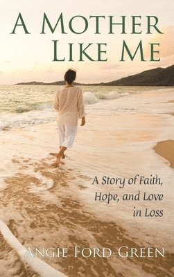 bokomslag A Mother Like Me - A Story of Faith, Hope, and Love in Loss