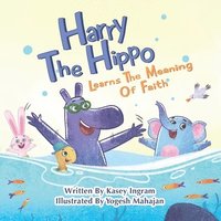 bokomslag Harry The Hippo Learns The Meaning Of Faith