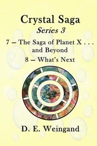 bokomslag Chrystal Saga Series 3, 7-The Saga of Planet X . . . and Beyond and 8-What's Next