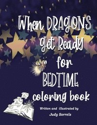 bokomslag When Dragons Get Ready for Bedtime Coloring Book
