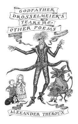 Alexander Theroux - Godfather Drosselmeier's Tears & Other Poems, Inbunden