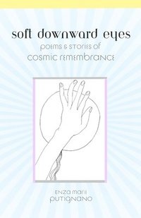 bokomslag Soft Downward Eyes Poems & Stories of Cosmic Remembrance