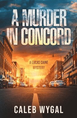 Caleb Wygal - A Murder in Concord: A Lucas Caine Mystery, Häftad