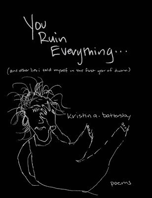 Kristin A Battersby, Kristin A. Battersby - You Ruin Everything, Inbunden