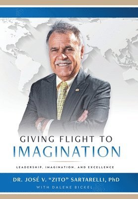 Jose V Zito Sartarelli, Bickel, Jose V. Zito Sartarelli, Dr. Jose V. "Zito" Sartarelli - Giving Flight to Imagination, Inbunden