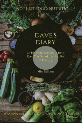 bokomslag Dave's Diary: 40 Delicious Recipes to Help Keep You Out of the Hospital and Therapy