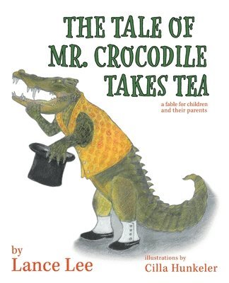 bokomslag Tale Of Mr. Crocodile Takes Tea/a fable for children and their parents