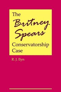 bokomslag The Britney Spears Conservatorship Case