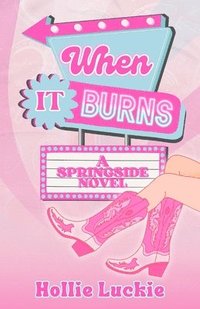 bokomslag When It Burns: A Small Town Romance