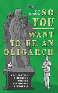 bokomslag So You Want To Be An Oligarch