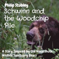 bokomslag Schwinn and the Woodchip Pile: A Story Inspired by the Vince Shute Wildlife Sanctuary bears