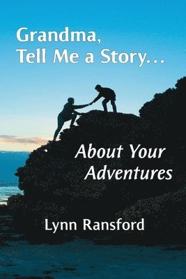 Grandma, Tell Me a Story...About Your Adventures