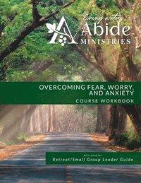 bokomslag Overcoming Worry, Fear & Anxiety - Workbook (& Leader Guide)