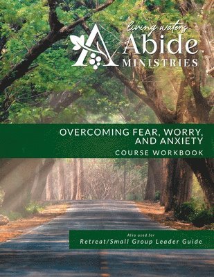 Overcoming Worry, Fear & Anxiety - Workbook (& Leader Guide) 1