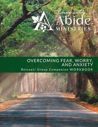 bokomslag Overcoming Worry, Fear & Anxiety - Retreat / Companion Workbook