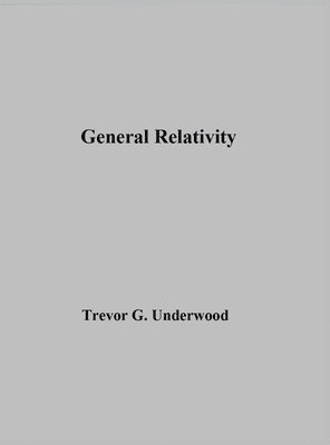 Trevor Underwood - General Relativity, Inbunden