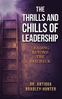 bokomslag The Thrills and Chills of Leadership