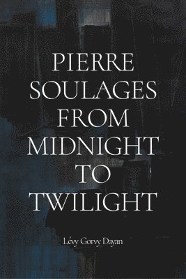 Pierre Soulages: From Midnight To Twilight 1