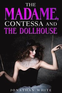 bokomslag The Madame, Contessa and the Dollhouse