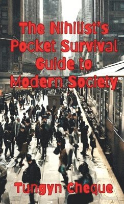 Tungyn Cheque - Nihilist's Pocket Survival Guide to Modern Society, Häftad