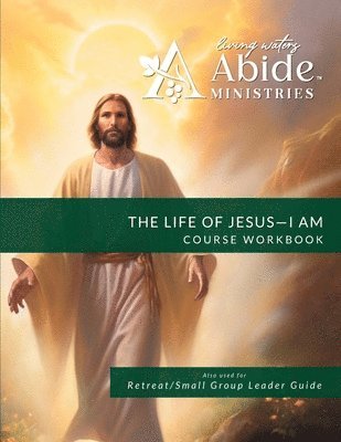 Life of Jesus - Understanding / Receiving the great "I AM" - Workbook (& Leader Guide)