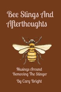 bokomslag Bee Stings And Afterthoughts