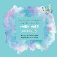 bokomslag When Hope Changes: A story for children whose loved one is dying or has a terminal illness