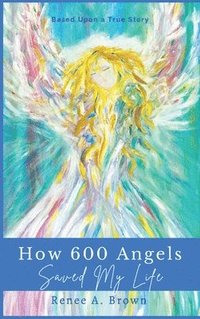 bokomslag How 600 Angels Saved My Life