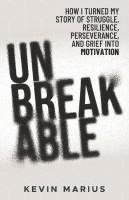 bokomslag Unbreakable: How I Turned My Story of Struggle, Resilience, Perserverance, and Grief into Motivation