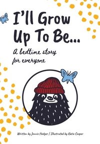 bokomslag I'll Grow Up To Be...: A bedtime story for everyone