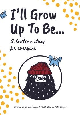 I'll Grow Up To Be...: A bedtime story for everyone 1