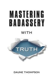 bokomslag Mastering Badassery with Truth