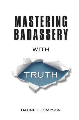 Daune Thompson - Mastering Badassery with Truth, Häftad
