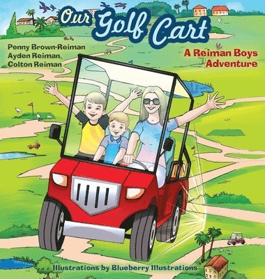 Penny Brown Reiman, Ayden And Colton Reiman, Penny Brown- Reiman, Ayden and Colton Reiman - Our Golf Cart A Reiman Boys Adventure, Inbunden