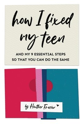 bokomslag How I Fixed My Teen- And My 9 Essentials Steps So That You Can Do The Same