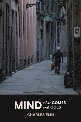 Charles Elin - Mind What Comes and Goes, Häftad