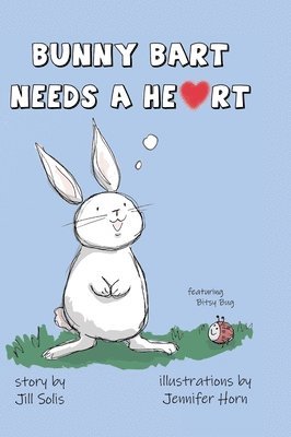 Jill Solis - Bunny Bart Needs a Heart, Inbunden