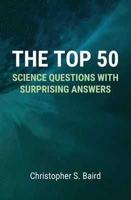 Christopher S Baird, Christopher S. Baird - Top 50 Science Questions with Surprising Answers, Häftad