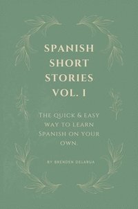 bokomslag Spanish Short Stories Vol. I: For English Speakers Who Wish They Could Speak Spanish