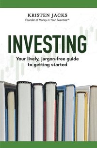 bokomslag Investing: Your Lively, Jargon-free Guide to Getting Started
