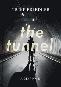 bokomslag The Tunnel: A Memoir