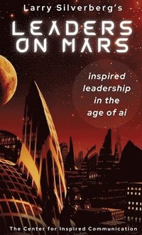bokomslag Leaders On Mars: Inspired Leaders In The Age Of AI