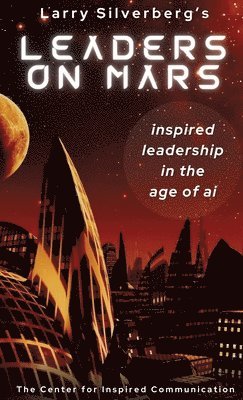 bokomslag Leaders On Mars: Inspired Leaders In The Age Of AI