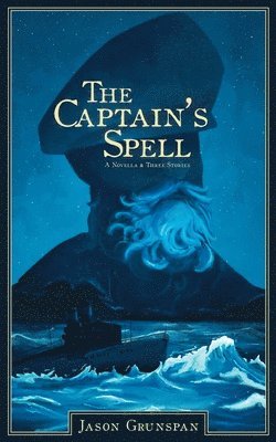 Jason Grunspan - Captain's Spell A Novella and Three Stories, Häftad