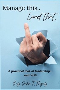 bokomslag Manage This Lead That: A practical look at leadership....and YOU!