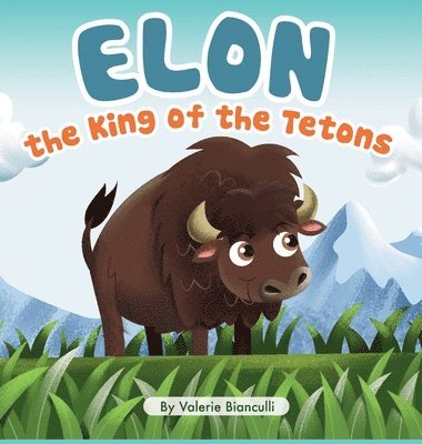 Valerie Bianculli - Elon the King of the Tetons, Inbunden