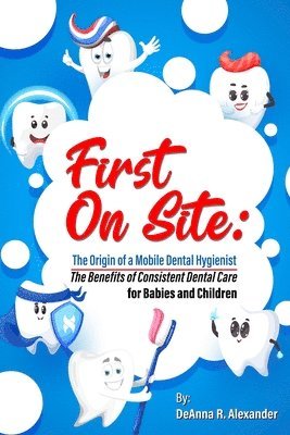 bokomslag First On Site: The Benefits of Consistent Dental Care for Babies and Children