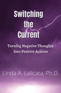 bokomslag Switching the Current - Turning Negative Thoughts into Positive Actions