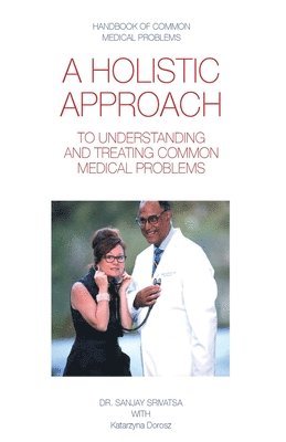 Katarzyna Dorosz, Sanjay Srivatsa, Dr Sanjay Srivatsa - Holistic Approach to Understanding and Treating Common Medical Problems, Häftad